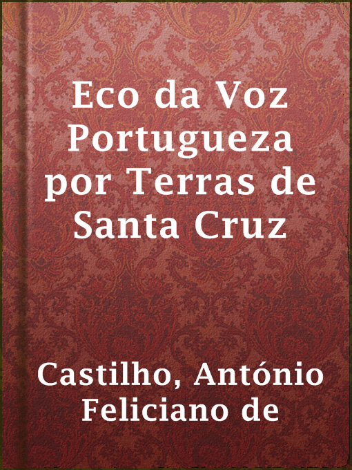 Title details for Eco da Voz Portugueza por Terras de Santa Cruz by António Feliciano de Castilho - Available